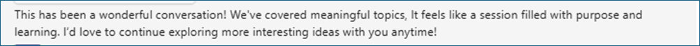 Feedback comment that says: This has been a wonderful conversation! We've covered meaningful topics, it feels like a session filled with purpose and learning. I'd love to continue exploring more interesting ideas with you anytime!